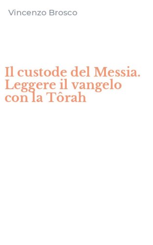 Il custode del Messia. Leggere il vangelo con la T&ocirc;rah