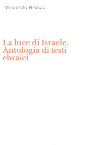 La luce di Israele. Antologia di testi ebraici