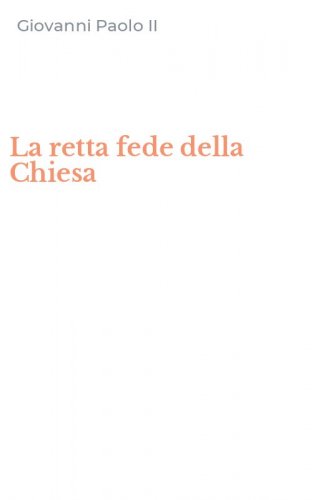 La retta fede della Chiesa
