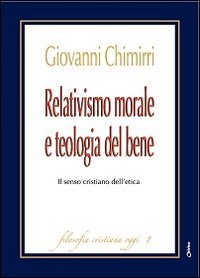 Relativismo morale e teologia del bene. Il senso cristiano dell'etica