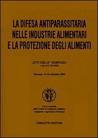 La difesa antiparassitaria nelle industrie alimentari e la protezione degli alimenti. Atti del 6&ordm; Simposio