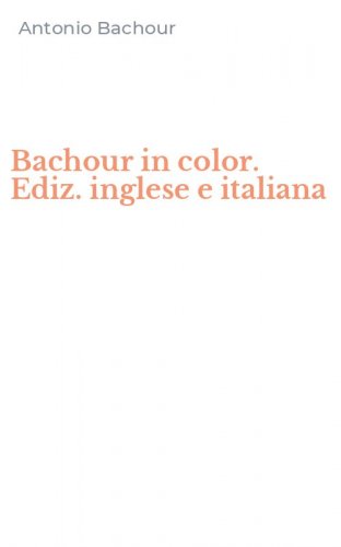Bachour in color. Ediz. inglese e italiana