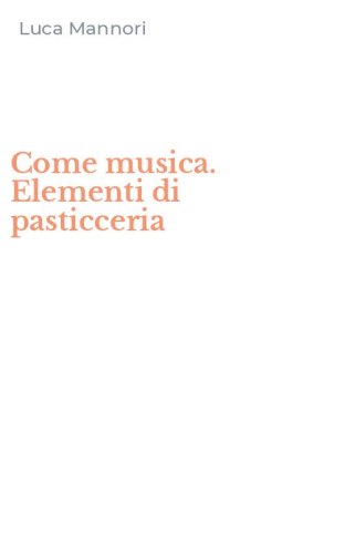 Come musica. Elementi di pasticceria