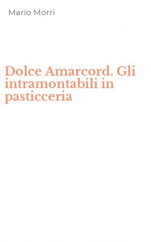 Dolce Amarcord. Gli intramontabili in pasticceria