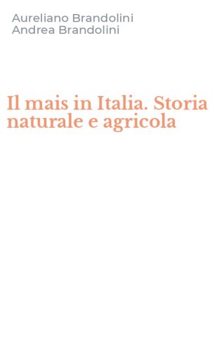 Il mais in Italia. Storia naturale e agricola