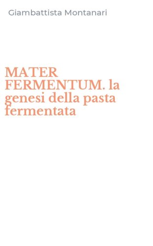 MATER FERMENTUM. la genesi della pasta fermentata