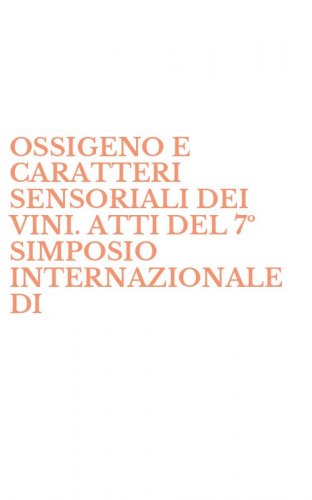 OSSIGENO E CARATTERI SENSORIALI DEI VINI. ATTI DEL 7&ordm; SIMPOSIO INTERNAZIONALE DI - ENOLOGIA