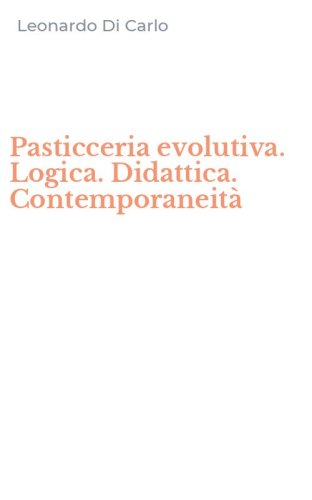 Pasticceria evolutiva. Logica. Didattica. Contemporaneit&agrave;