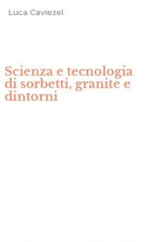 Scienza e tecnologia di sorbetti, granite e dintorni