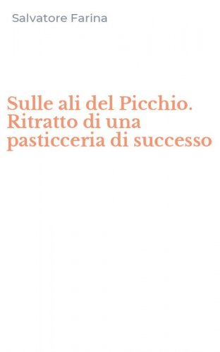 Sulle ali del Picchio. Ritratto di una pasticceria di successo