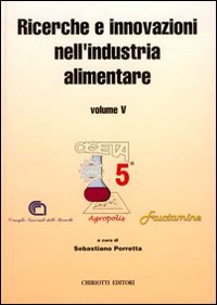 Ricerche e innovazioni nell'industria alimentare. Atti del 5&ordm; Congresso italiano di scienze a tecnologia degli alimenti
