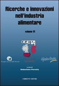 Ricerche e innovazioni nell'industria alimentare. Atti del 6&ordm; Congresso italiano di scienza e tecnologia degli alimenti