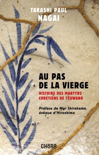 Au pas de la Vierge. Histoire des martyrs chr&eacute;tiens de Tsuwano