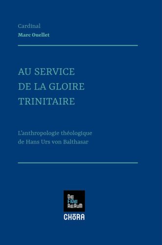 Au service de la gloire trinitaire. L'anthropologie th&eacute;ologique de Hans Urs von Balthasar