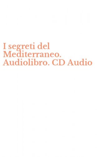 I segreti del Mediterraneo. Audiolibro. CD Audio