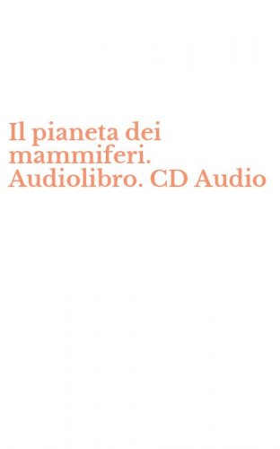 Il pianeta dei mammiferi. Audiolibro. CD Audio