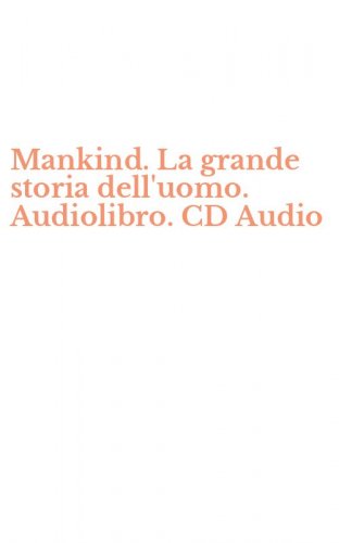 Mankind. La grande storia dell'uomo. Audiolibro. CD Audio