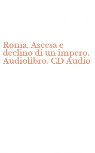 Roma. Ascesa e declino di un impero. Audiolibro. CD Audio