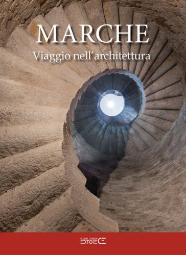 Marche viaggio nell'architettura. Itinerari tra architettura e scultura dall'antichit&agrave; Romana all'Unit&agrave; d'Italia
