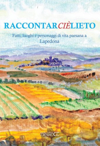 Raccontarci&egrave;lieto. Fatti, luoghi e personaggi di vita paesana a Lapedona