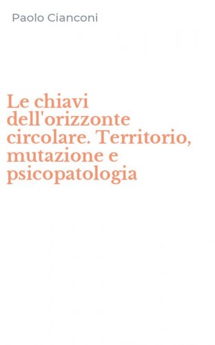 Le chiavi dell'orizzonte circolare. Territorio, mutazione e psicopatologia
