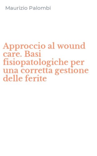 Approccio al wound care. Basi fisiopatologiche per una corretta gestione delle ferite