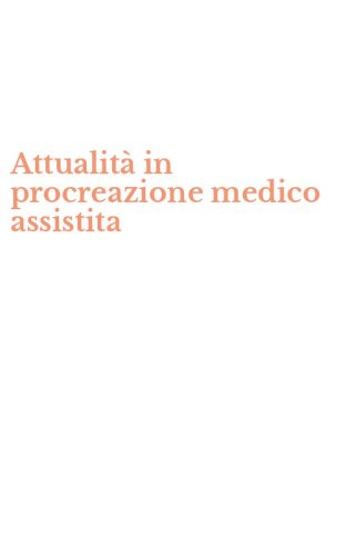 Attualit&agrave; in procreazione medico assistita