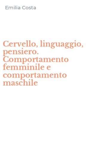 Cervello, linguaggio, pensiero. Comportamento femminile e comportamento maschile