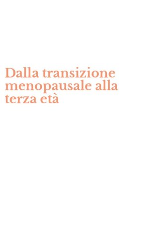 Dalla transizione menopausale alla terza et&agrave;