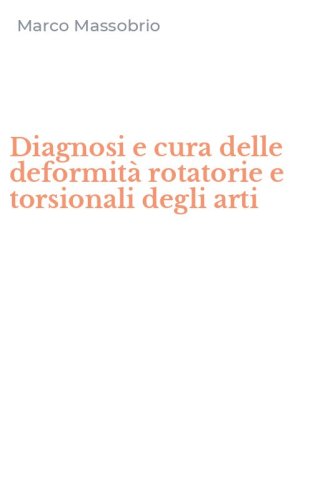 Diagnosi e cura delle deformit&agrave; rotatorie e torsionali degli arti