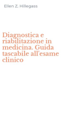 Diagnostica e riabilitazione in medicina. Guida tascabile all'esame clinico
