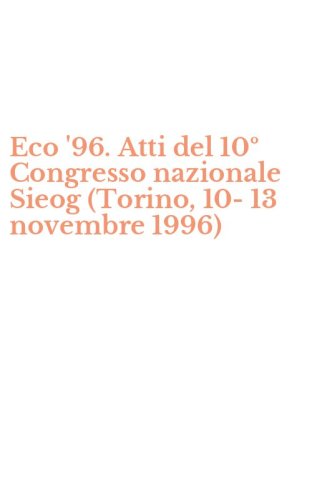 Eco '96. Atti del 10&ordm; Congresso nazionale Sieog (Torino, 10-13 novembre 1996)