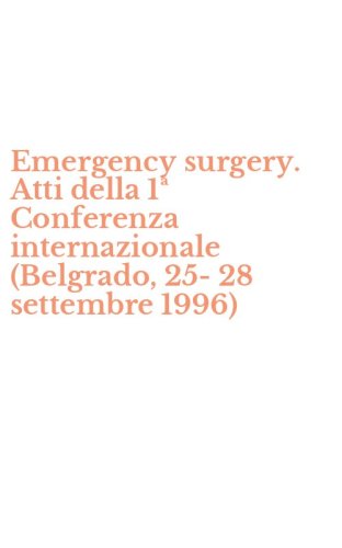 Emergency surgery. Atti della 1&ordf; Conferenza internazionale (Belgrado, 25-28 settembre 1996)