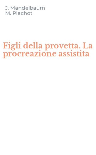 Figli della provetta. La procreazione assistita