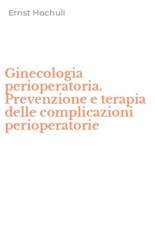 Ginecologia perioperatoria. Prevenzione e terapia delle complicazioni perioperatorie
