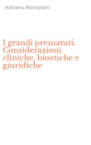 I grandi prematuri. Considerazioni cliniche, bioetiche e giuridiche
