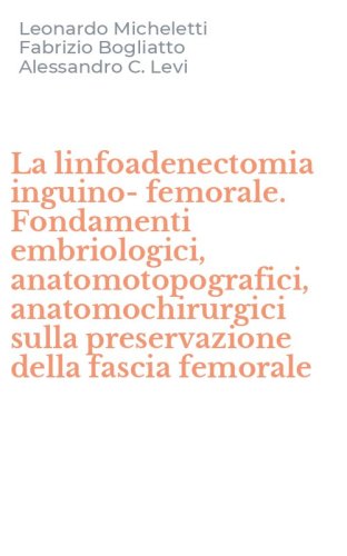 La linfoadenectomia inguino-femorale. Fondamenti embriologici, anatomotopografici, anatomochirurgici sulla preservazione della fascia femorale