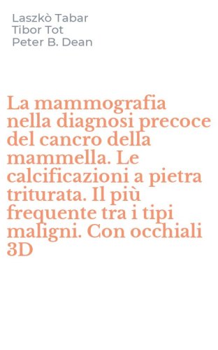 La mammografia nella diagnosi precoce del cancro della mammella. Le calcificazioni a pietra triturata. Il pi&ugrave; frequente tra i tipi maligni. Con occhiali 3D