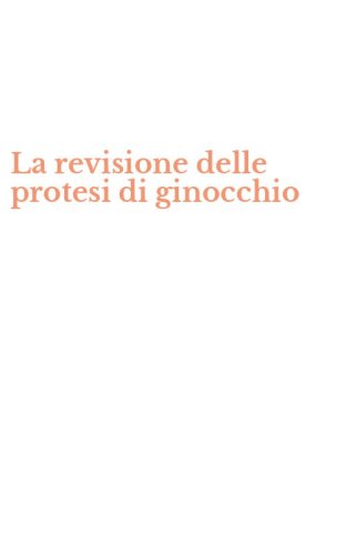 La revisione delle protesi di ginocchio