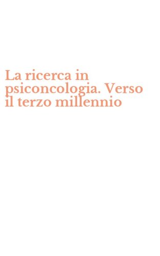 La ricerca in psiconcologia. Verso il terzo millennio