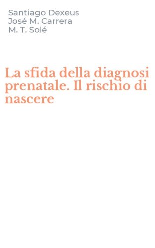 La sfida della diagnosi prenatale. Il rischio di nascere