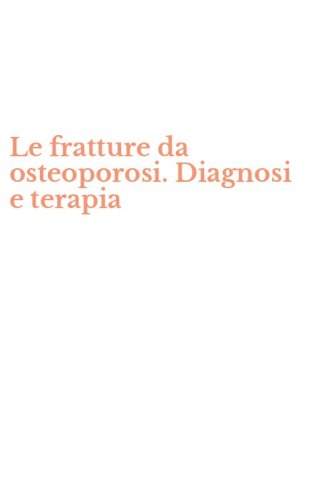 Le fratture da osteoporosi. Diagnosi e terapia