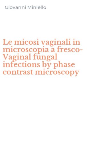 Le micosi vaginali in microscopia a fresco-Vaginal fungal infections by phase contrast microscopy