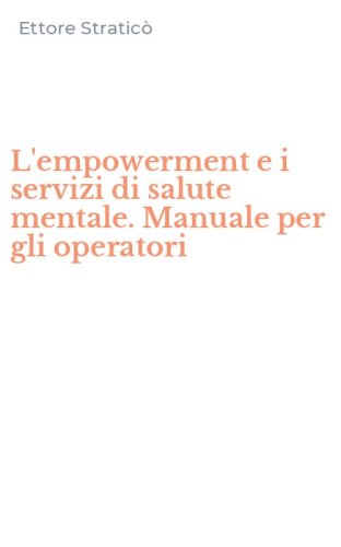 L'empowerment e i servizi di salute mentale. Manuale per gli operatori