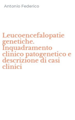 Leucoencefalopatie genetiche. Inquadramento clinico patogenetico e descrizione di casi clinici