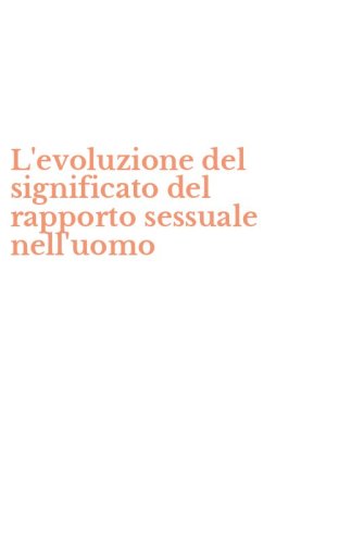 L'evoluzione del significato del rapporto sessuale nell'uomo