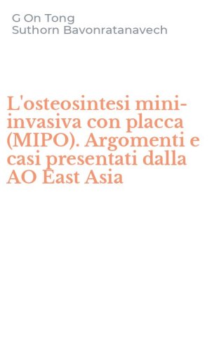 L'osteosintesi mini-invasiva con placca (MIPO). Argomenti e casi presentati dalla AO East Asia