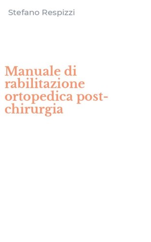 Manuale di rabilitazione ortopedica post-chirurgia