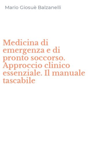 Medicina di emergenza e di pronto soccorso. Approccio clinico essenziale. Il manuale tascabile