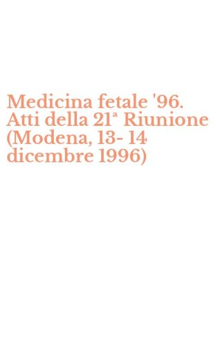 Medicina fetale '96. Atti della 21&ordf; Riunione (Modena, 13-14 dicembre 1996)